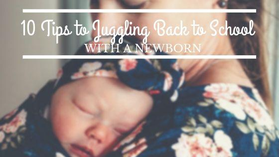 10 TIPS TO JUGGLING BACK TO SCHOOL ROUTINES WITH A NEWBORN IN TOW