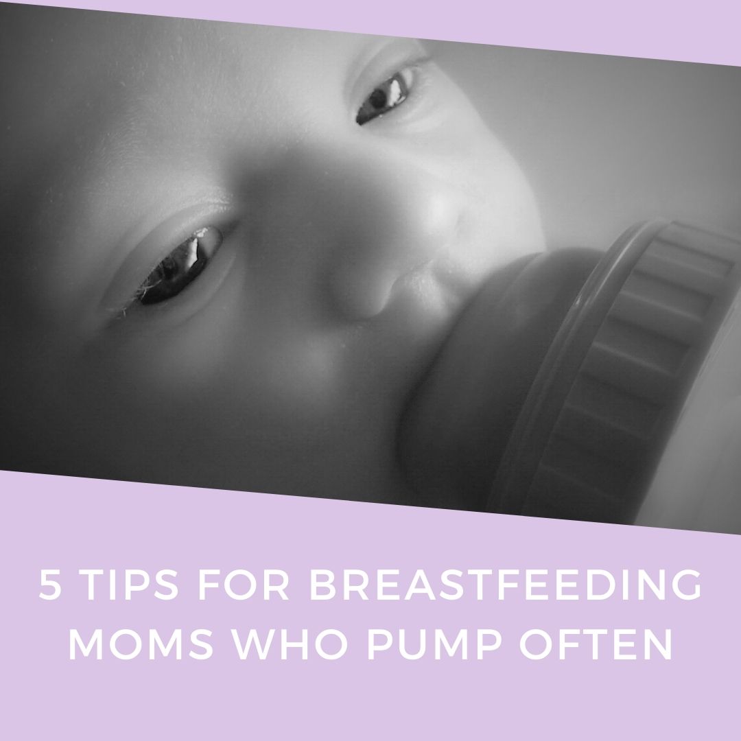 5 Tips for Breastfeeding Moms Who Pump Often