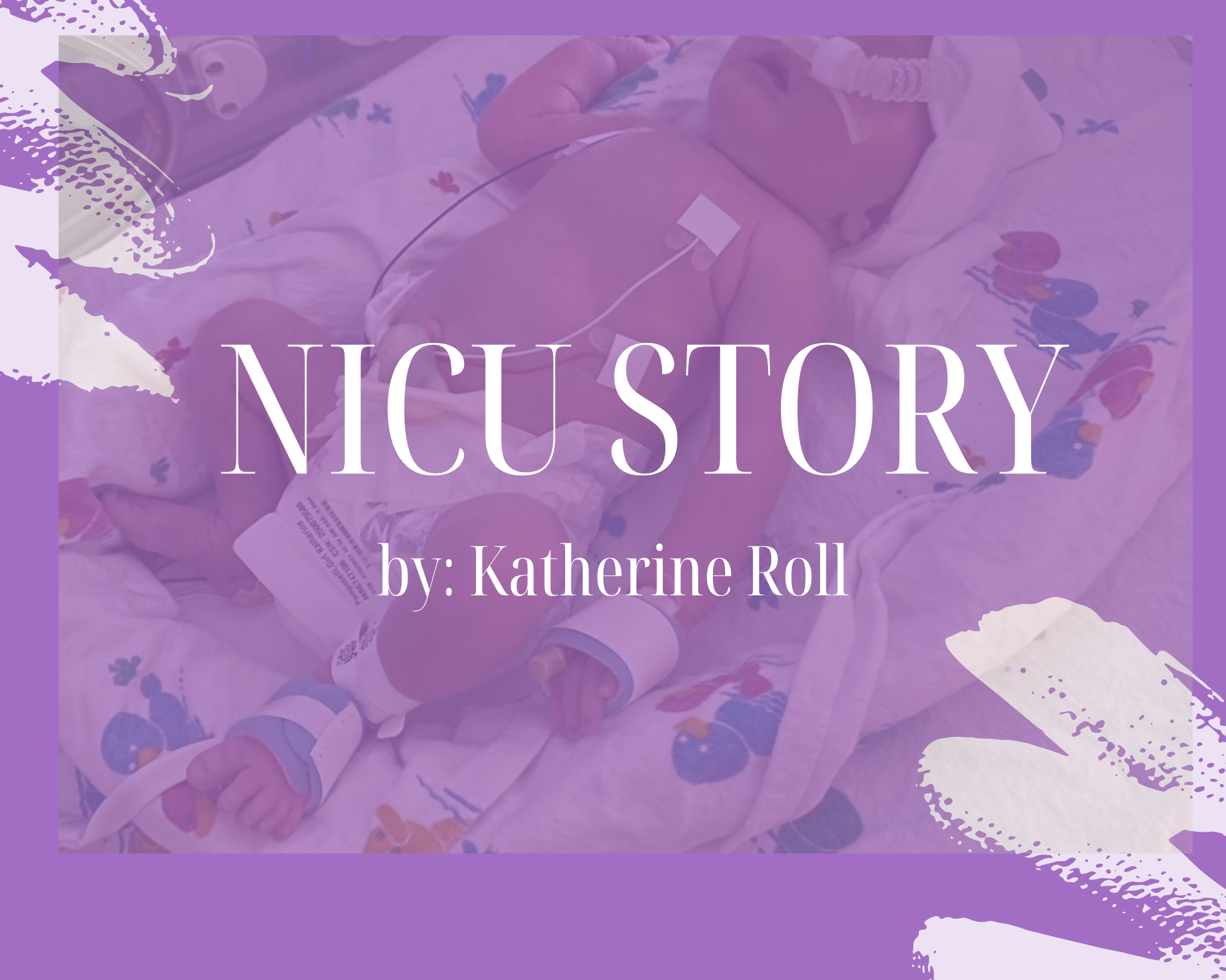 NICU STORY BY KATHERINE ROLL