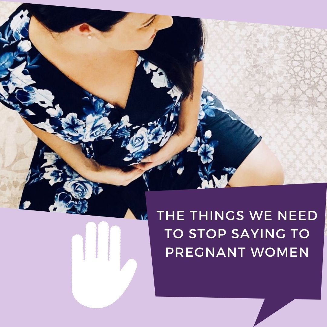 Things We Need To Stop Saying to Pregnant Women