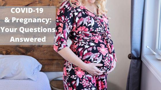 COVID-19 & Pregnancy: Your Questions Answered