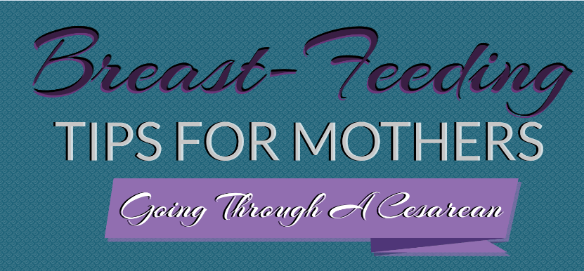 Breast Feeding Tips For Mothers Going Through A Ceaserean